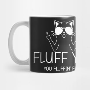 Fluff You You Fluffin' Fluff Mug